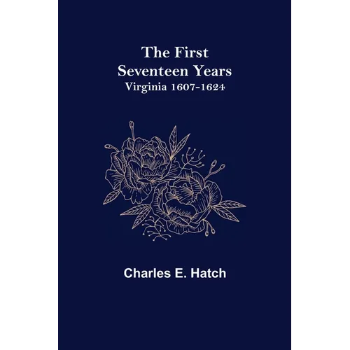 The First Seventeen Years: Virginia 1607-1624