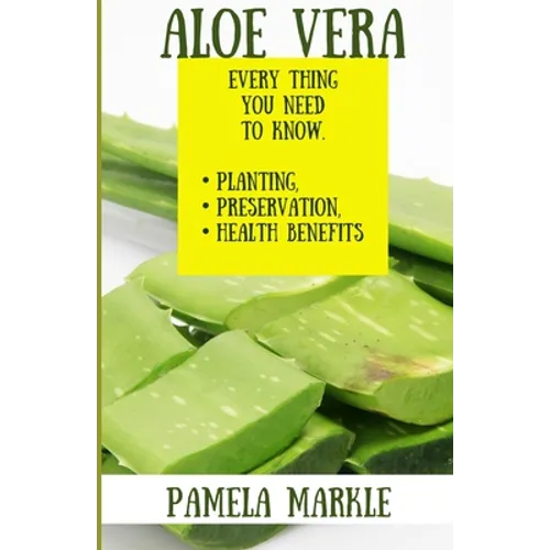 Aloe Vera. Every Thing You Need to Know. Planting, Preservation, Health Benefits