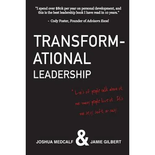 Transformational Leadership: * Lot's of people talk about it, not many people live it. It's not sexy, soft, or easy.
