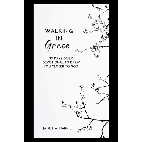 walking in grace 2024: 30 Days Daily devotional To Draw You Closer To God