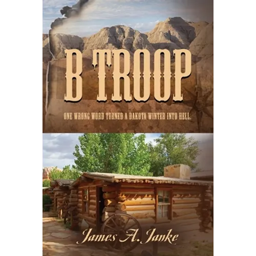 B Troop: One wrong word turned a Dakota winter into hell.