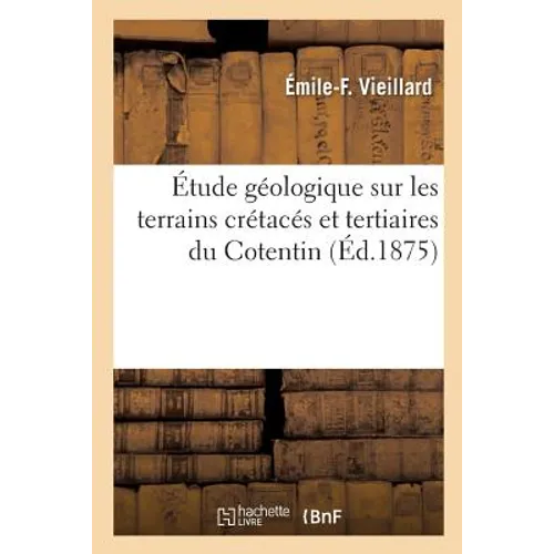 Étude Géologique Sur Les Terrains Crétacés Et Tertiaires Du Cotentin