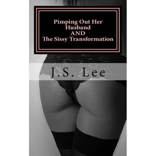 Pimping Out Her Husband (Complete Series) AND The Sissy Transformation (Comple