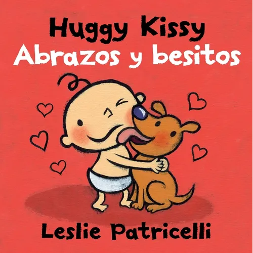 Huggy Kissy/Abrazos Y Besitos: (A Sweet Bilingual Spanish-English Story about the Many Ways Families Show Love for Babies and Toddlers)