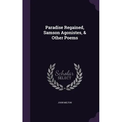 Paradise Regained, Samson Agonistes, & Other Poems