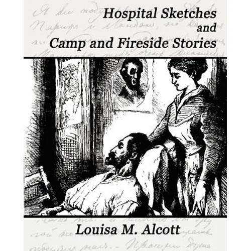 Hospital Sketches and Camp and Fireside Stories