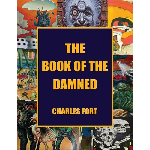 The Book of the Damned: The Original Classic of Paranormal Exploration