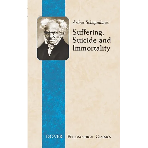 Suffering, Suicide and Immortality: Eight Essays from the Parerga