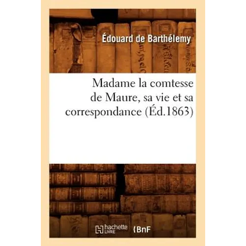 Madame la comtesse de Maure, sa vie et sa correspondance, (Éd.1863)