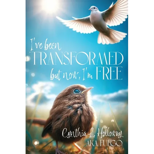 I've Been Transformed: But Now, I'm Free
