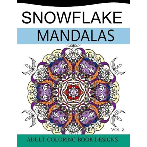 Snowflake Mandalas Volume 2: Adult Coloring Book Designs (Relax with our Snowflakes Patterns (Stress Relief & Creativity))