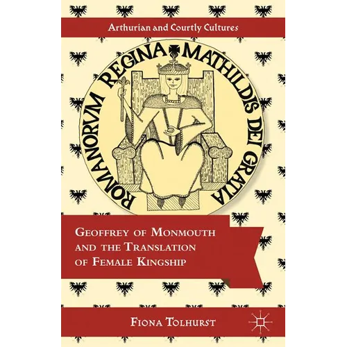 Geoffrey of Monmouth and the Translation of Female Kingship