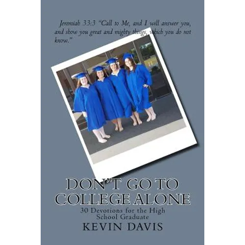 Don't Go To College Alone: 30 Devotions for the High School Graduate