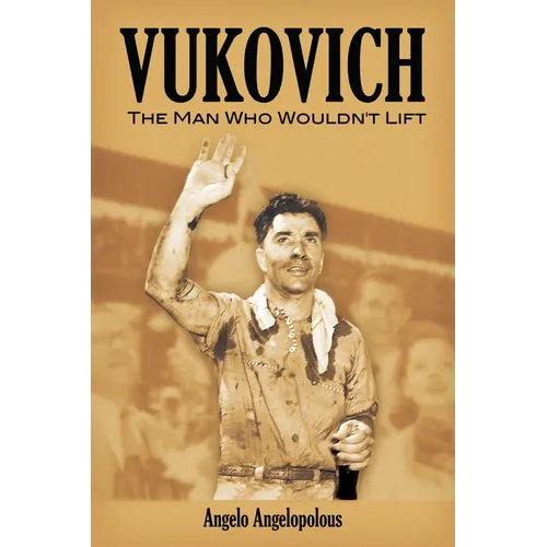Vukovich: The Man Who Wouldn't Lift