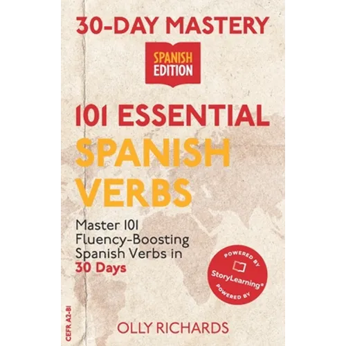 30-Day Mastery: 101 Essential Spanish Verbs: Master 101 Fluency-Boosting Spanish Verbs in 30 Days