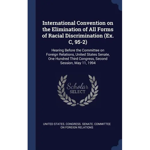 International Convention on the Elimination of All Forms of Racial Discrimination (Ex. C, 95-2): Hearing Before the Committee on Foreign Relations, Un