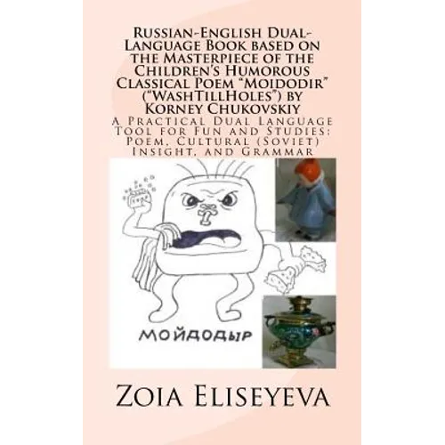 Russian-English Dual-Language Book based on the Masterpiece of the Children's Humorous Classical Poem "Moidodir" ("WashTillHoles") by Korney Chukovski
