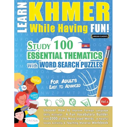 Learn Khmer While Having Fun! - For Adults: Easy to Advanced - Study 100 Essential Thematics with Word Search Puzzles - Vol.1