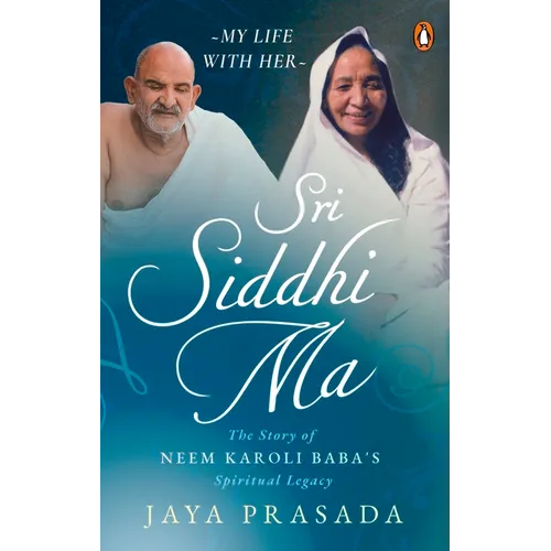 Sri Siddhi Ma: The Story of Neem Karoli Baba's Spiritual Legacy