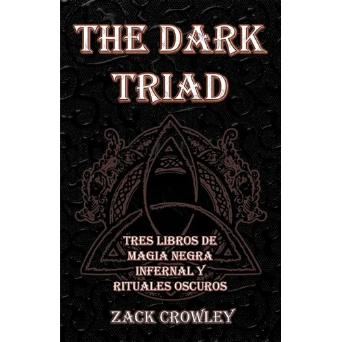 The Dark Triad: Tres Libros de Magia Negra Infernal y Rituales Oscuros