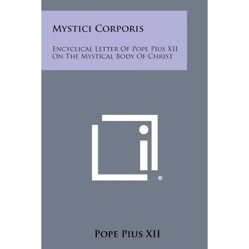 Mystici Corporis: Encyclical Letter of Pope Pius XII on the Mystical Body of Christ