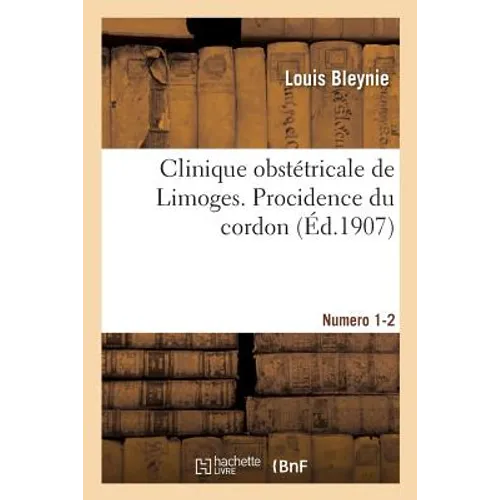 Clinique Obstétricale de Limoges. Procidence Du Cordon. Numéros 1-2