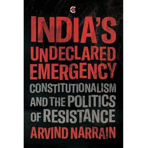India's Undeclared Emergency: Constitutionalism and the Politics of Resistance