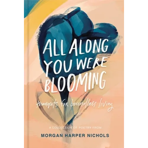 All Along You Were Blooming: Thoughts for Boundless Living