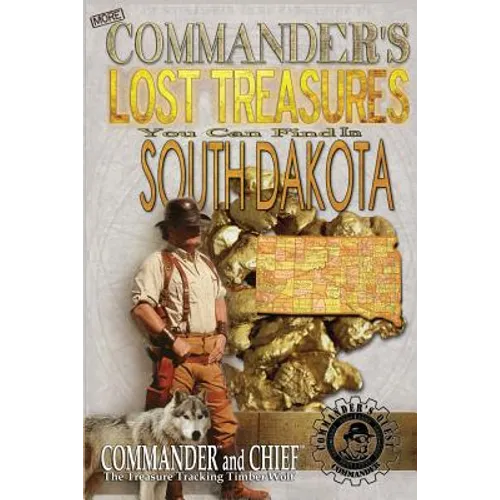 More Commander's Lost Treasures You Can Find In South Dakota: Follow the Clues and Find Your Fortunes!