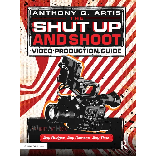 The Shut Up and Shoot Video Production Guide: A Down & Dirty DV Production