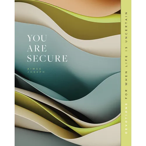 You Are Secure: Devotions for When Life Is Uncertain