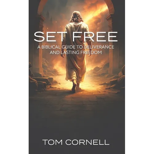 Set Free: A Biblical Guide to Deliverance and Lasting Freedom