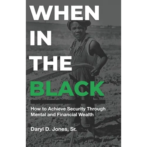 When In The Black: How to Achieve Security Through Mental and Financial Wealth