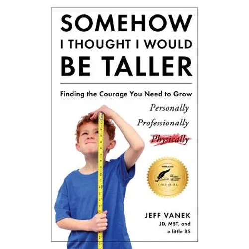Somehow I Thought I Would Be Taller: Finding the Courage You Need to Grow