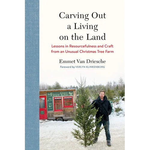 Carving Out a Living on the Land: Lessons in Resourcefulness and Craft from an Unusual Christmas Tree Farm