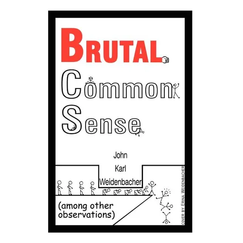 Brutal Common Sense: Among Other Observations