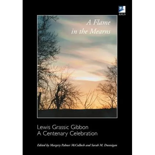 A Flame in the Mearns: Lewis Grassic Gibbon: A Centenary Celebration