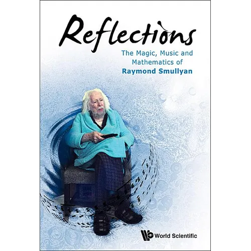 Reflections: The Magic, Music & Math of Raymond Smullyan
