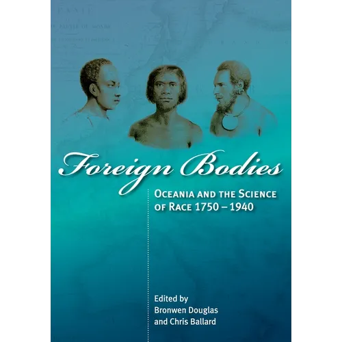Foreign Bodies: Oceania and the Science of Race 1750-1940