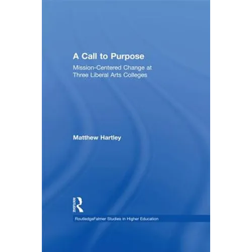 Call to Purpose: Mission-Centered Change at Three Liberal Arts Colleges