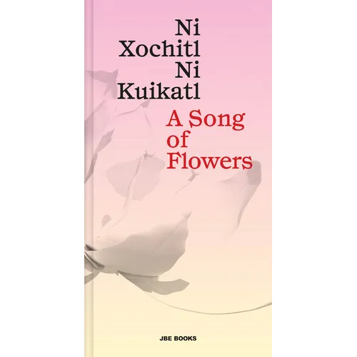A Song of Flowers: Ni Xochitl, Ni Kuikatl