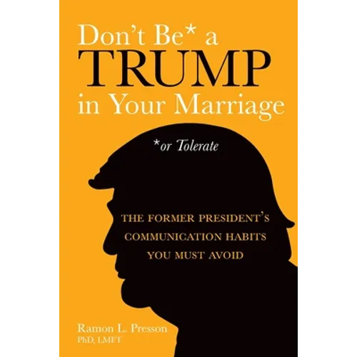 Don't Be a Trump in Your Marriage: The Former President's Communication Habits You Must Avoid