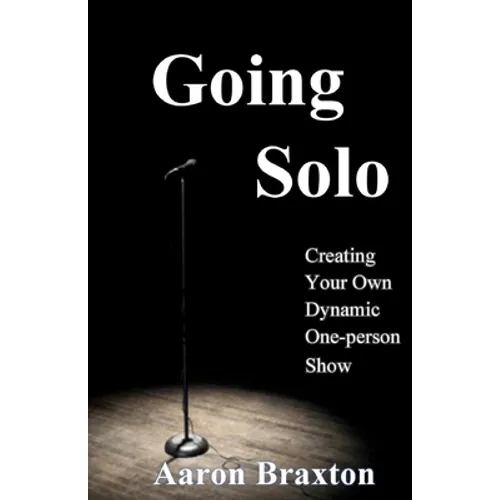 Going Solo: Creating Your Own Dynamic One-Person Show
