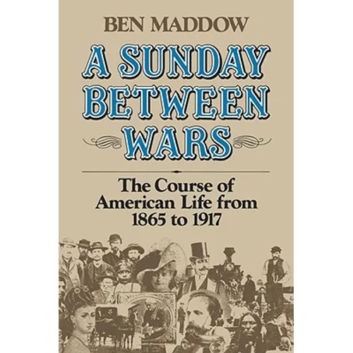 A Sunday Between Wars: The Course of American Life from 1865 to 1917
