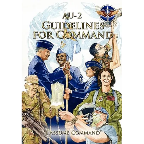 AU-2 Guidelines for Command: A Handbook on the Leadership of Airmen for Air Force Squadron Commanders