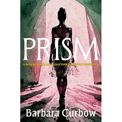 Prism: A Phoebe Moon and Louie Dawes Mystery (Numer 1)