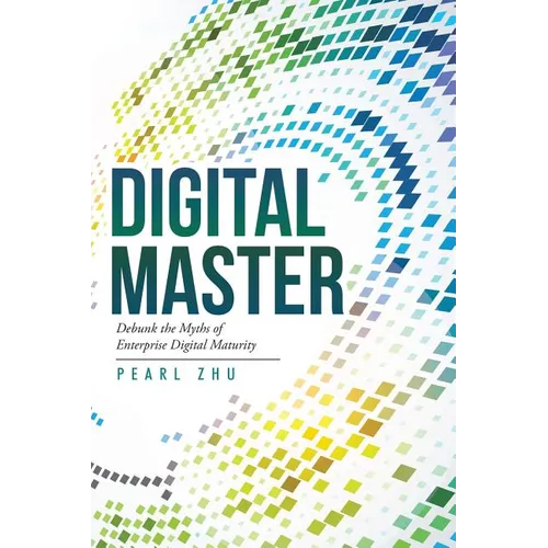 Digital Master: Debunk the Myths of Enterprise Digital Maturity
