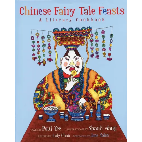 Chinese Fairy Tale Feasts: A Literary Cookbook