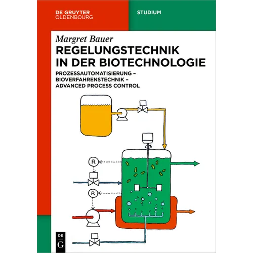 Regelungstechnik in Der Biotechnologie: Prozessautomatisierung - Bioverfahrenstechnik - Advanced Process Control
