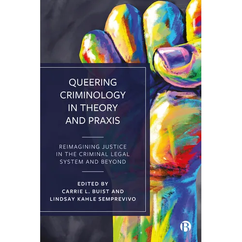 Queering Criminology in Theory and PRAXIS: Reimagining Justice in the Criminal Legal System and Beyond